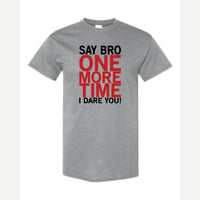 Say Bro One More Time, I Dare You! — Classic Tee / Sport Grey
