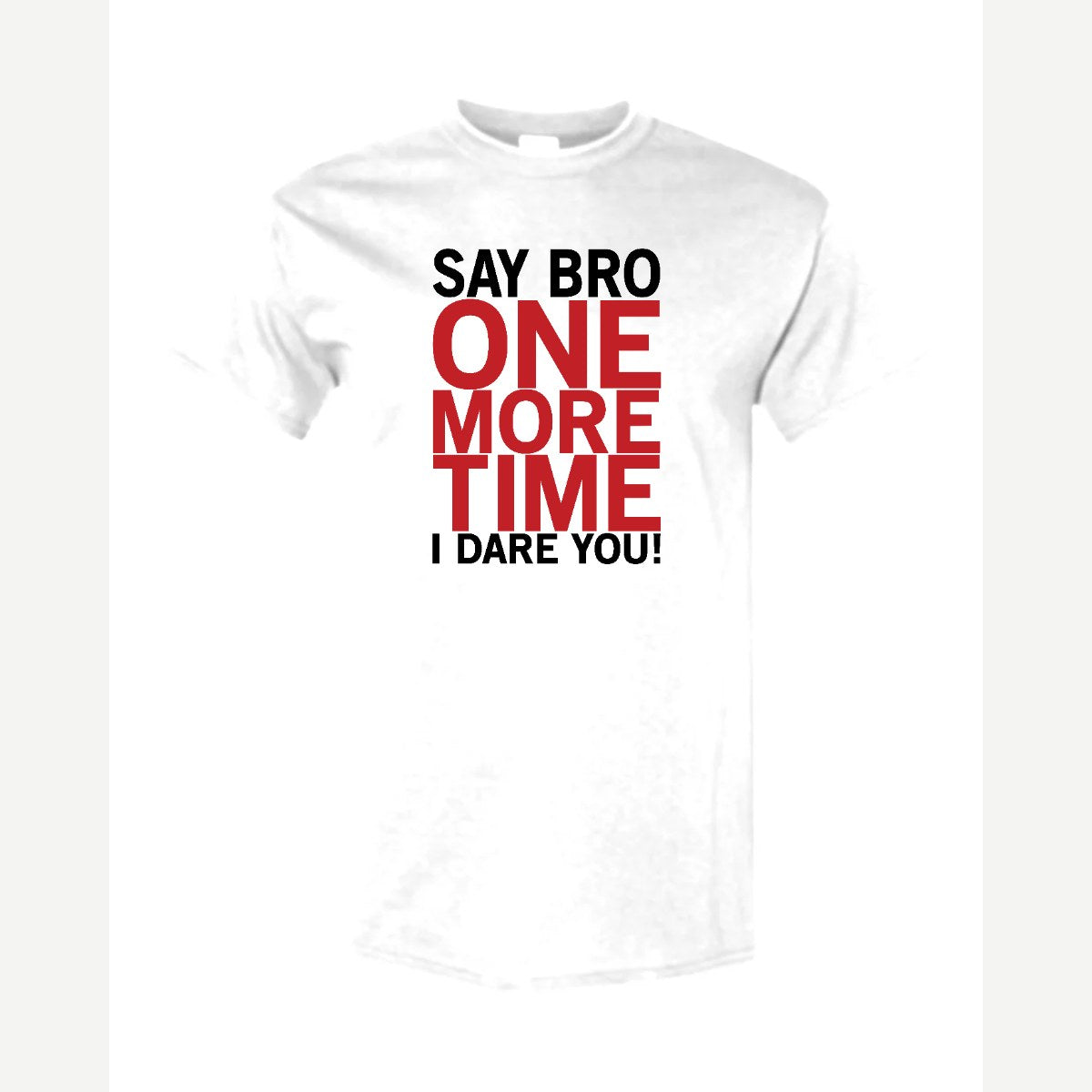 Say Bro One More Time, I Dare You! — Classic Tee / White