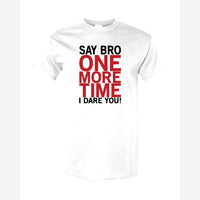 Say Bro One More Time, I Dare You! — Classic Tee / White