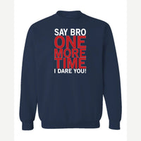 Say Bro One More Time, I Dare You! — Crewneck Sweatshirt / Navy