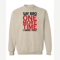 Say Bro One More Time, I Dare You! — Crewneck Sweatshirt / Sand