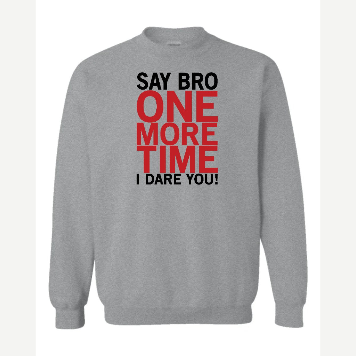 Say Bro One More Time, I Dare You! — Crewneck Sweatshirt / Sport Grey