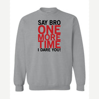 Say Bro One More Time, I Dare You! — Crewneck Sweatshirt / Sport Grey