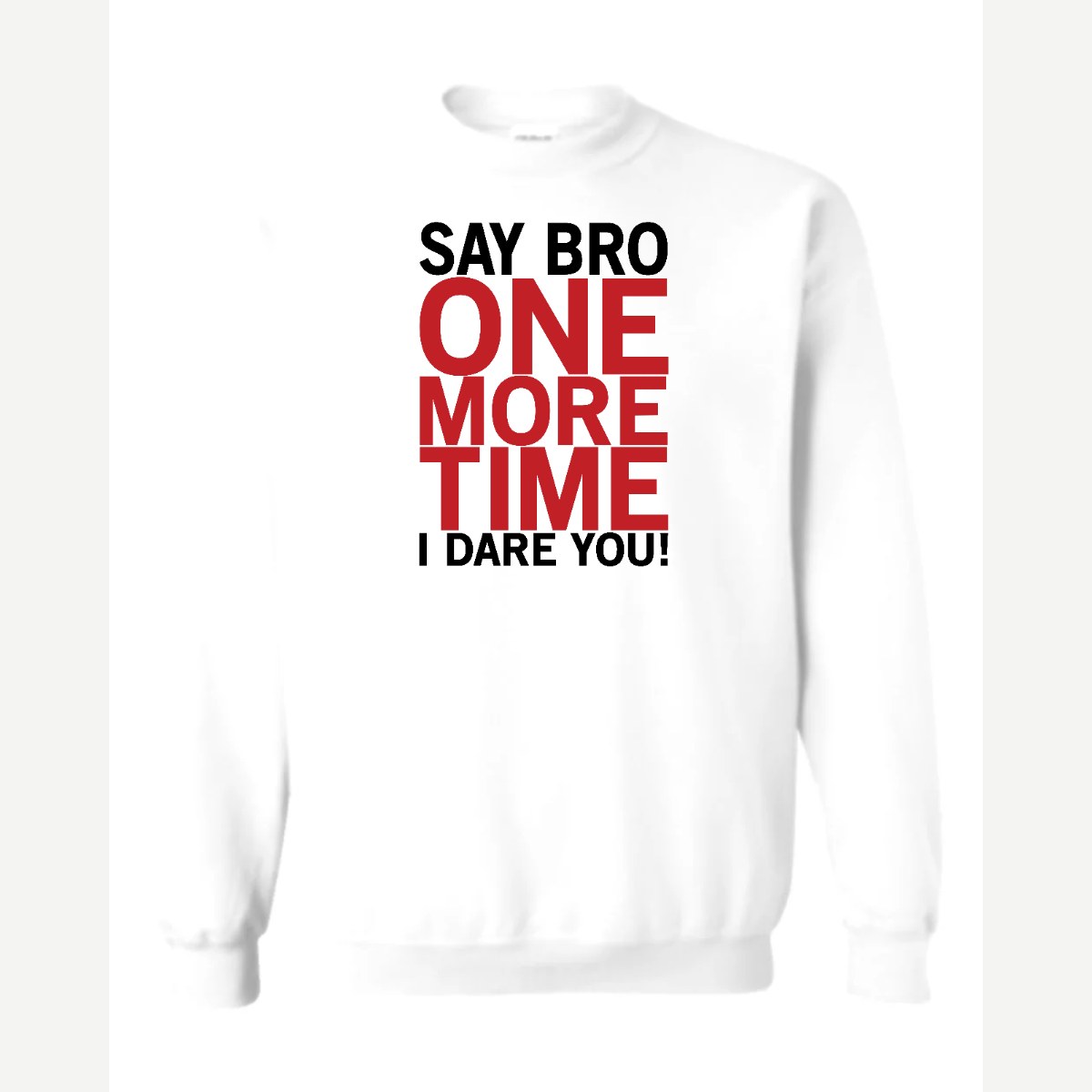 Say Bro One More Time, I Dare You! — Crewneck Sweatshirt / White