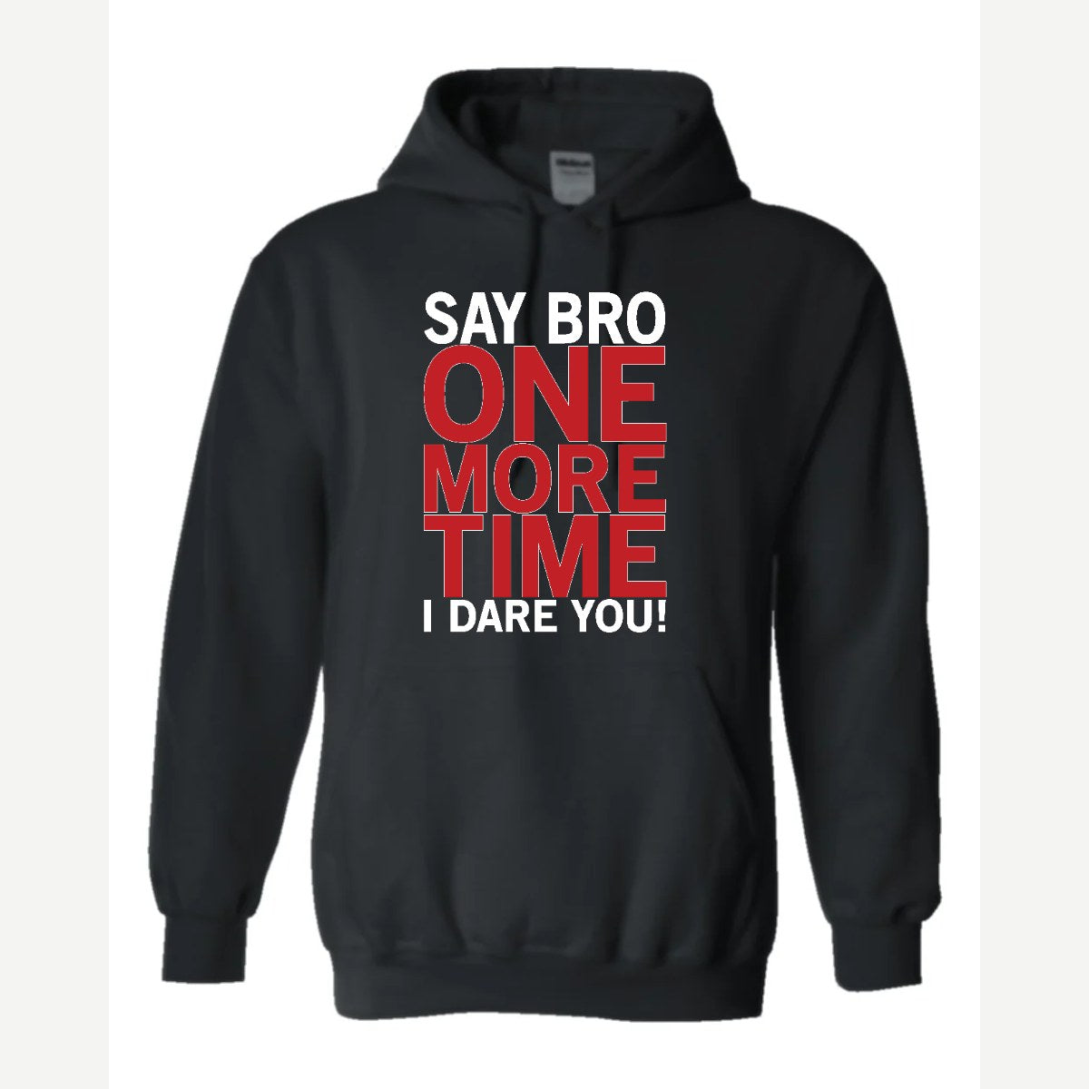 Say Bro One More Time, I Dare You! — Hoodie / Black