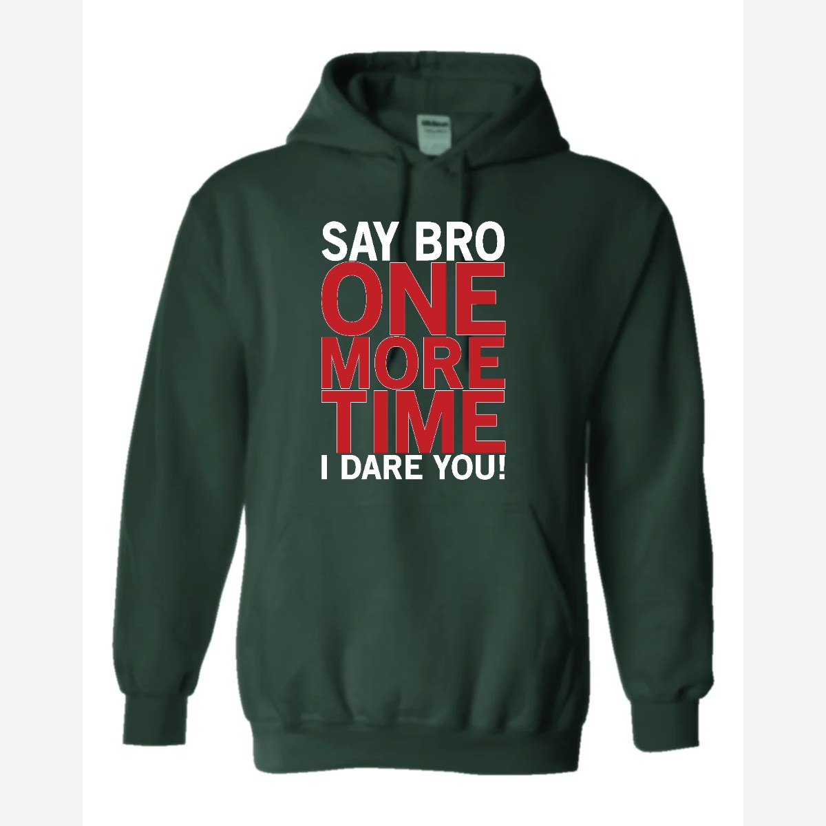 Say Bro One More Time, I Dare You! — Hoodie / Forest Green