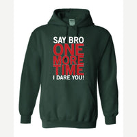 Say Bro One More Time, I Dare You! — Hoodie / Forest Green