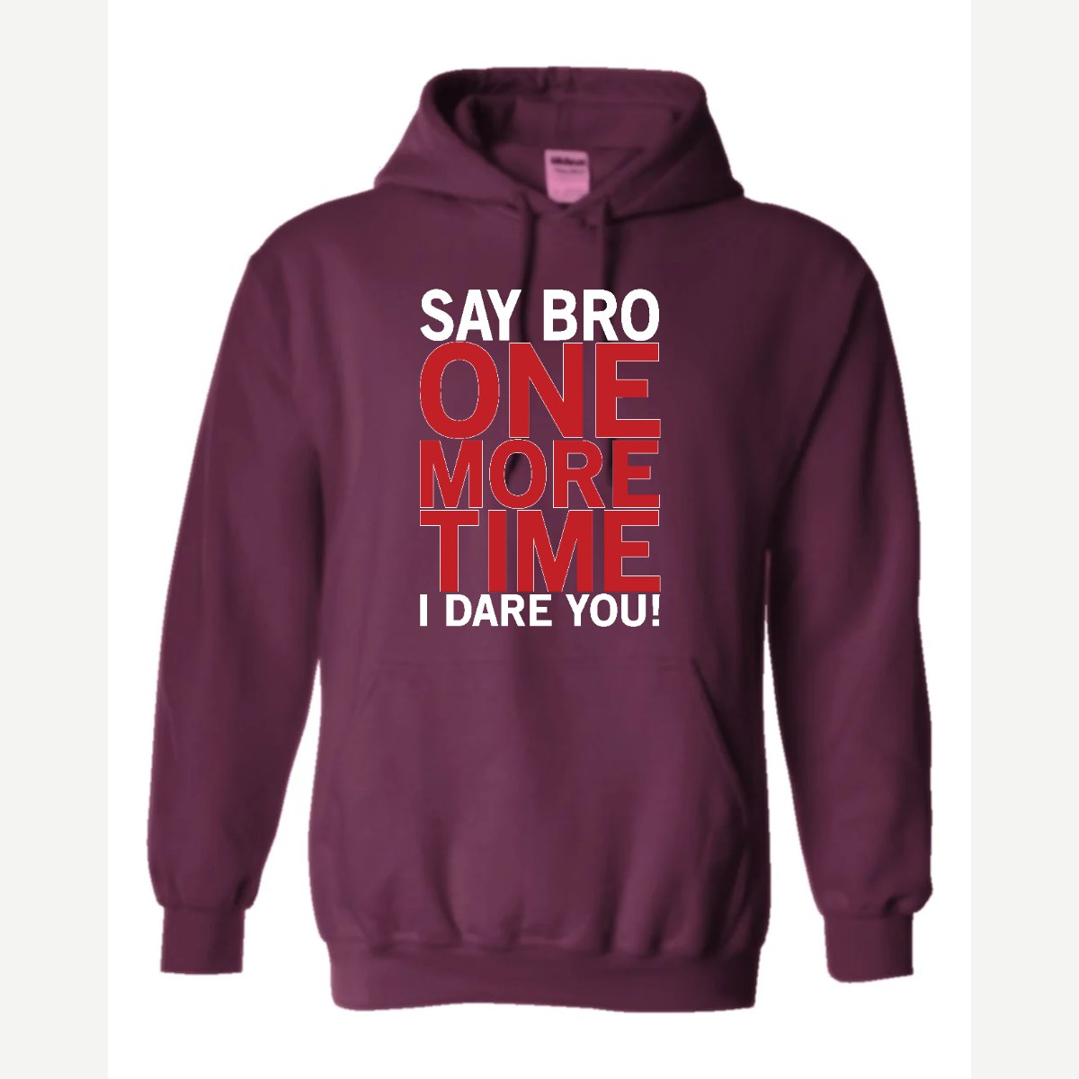 Say Bro One More Time, I Dare You! — Hoodie / Maroon