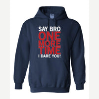 Say Bro One More Time, I Dare You! — Hoodie / Navy