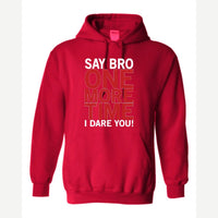Say Bro One More Time, I Dare You! — Hoodie / Red