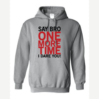 Say Bro One More Time, I Dare You! — Hoodie / Sport Grey
