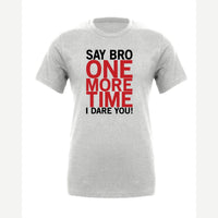 Say Bro One More Time, I Dare You! — Premium Tee / Athletic Heather