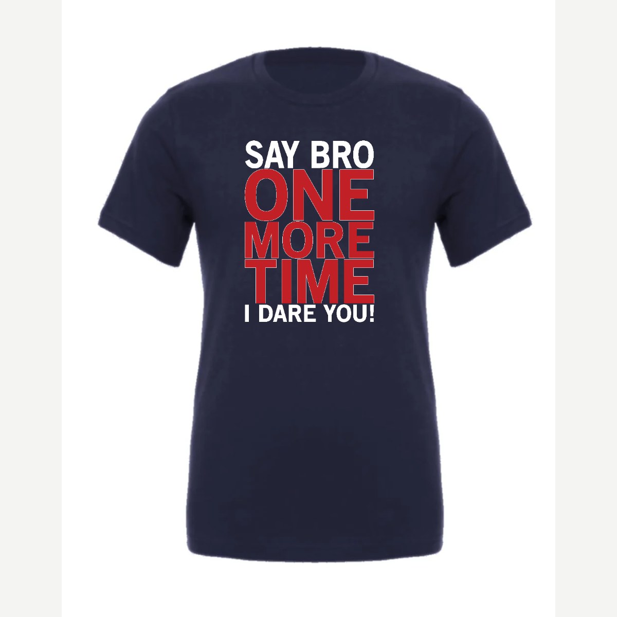 Say Bro One More Time, I Dare You! — Premium Tee / Navy