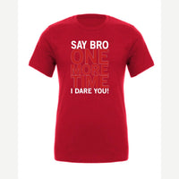 Say Bro One More Time, I Dare You! — Premium Tee / Red