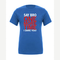 Say Bro One More Time, I Dare You! — Premium Tee / True Royal