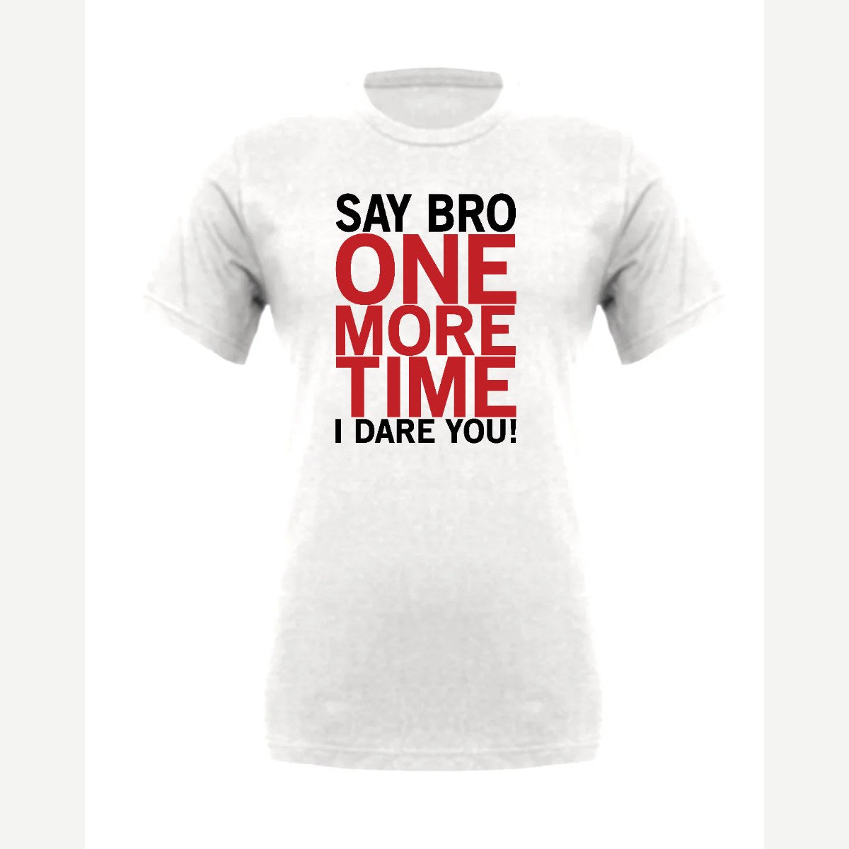 Say Bro One More Time, I Dare You! — Premium Tee / White