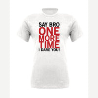 Say Bro One More Time, I Dare You! — Premium Tee / White