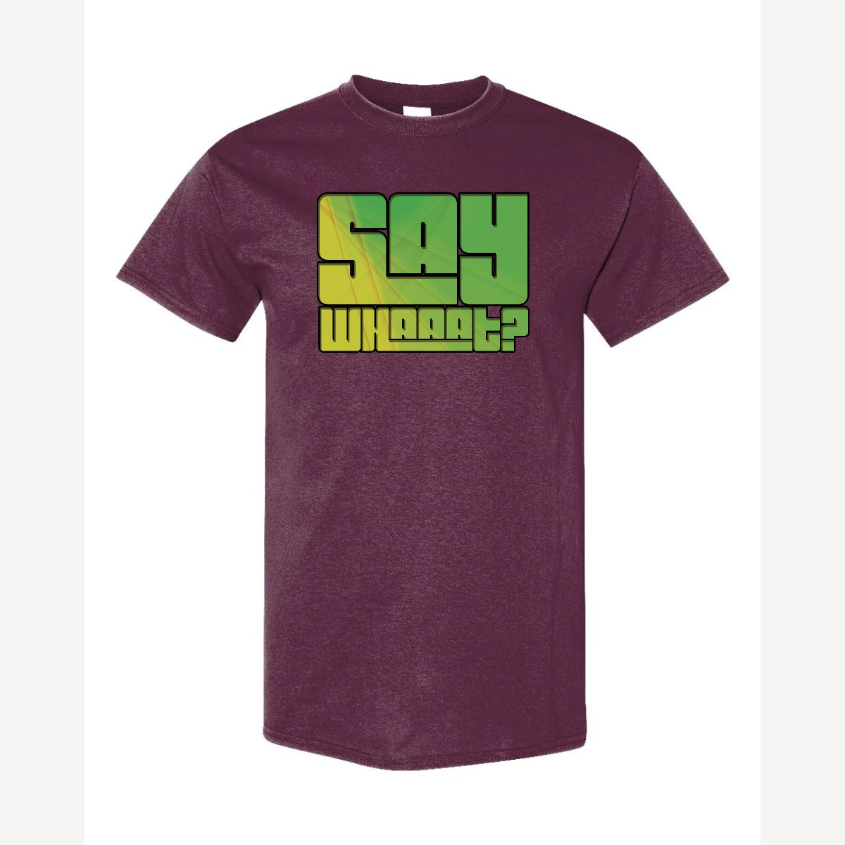 Say Whaaat? — Classic Tee / Maroon