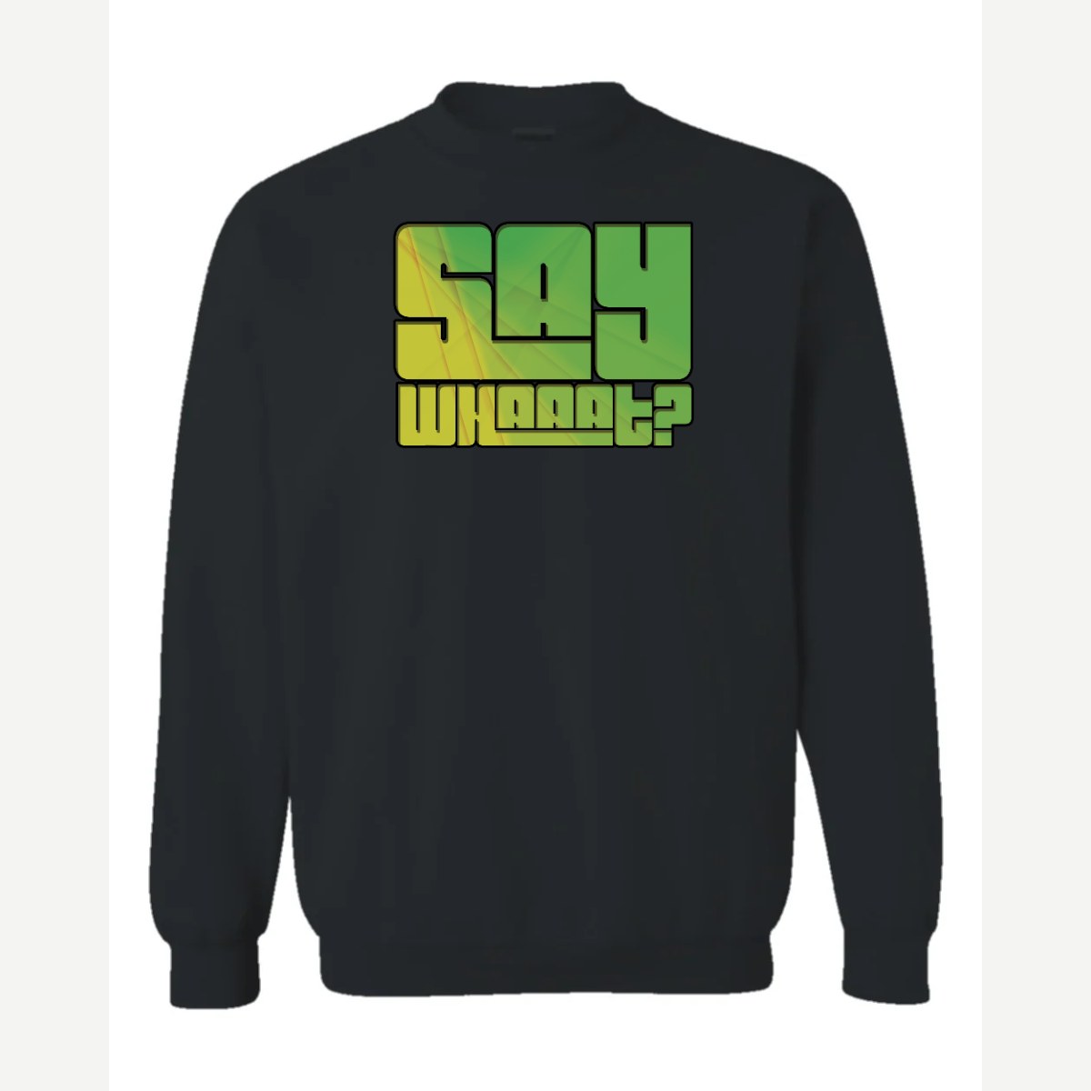 Say Whaaat? — Crewneck Sweatshirt / Black