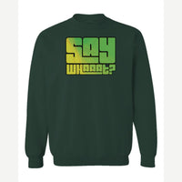 Say Whaaat? — Crewneck Sweatshirt / Forest Green