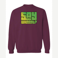 Say Whaaat? — Crewneck Sweatshirt / Maroon