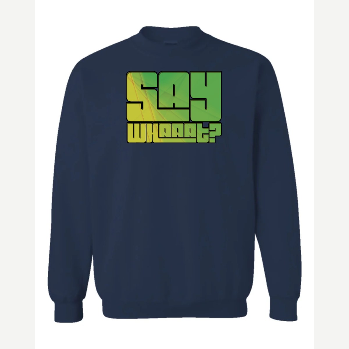 Say Whaaat? — Crewneck Sweatshirt / Navy