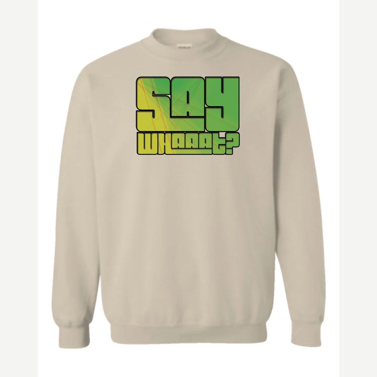 Say Whaaat? — Crewneck Sweatshirt / Sand