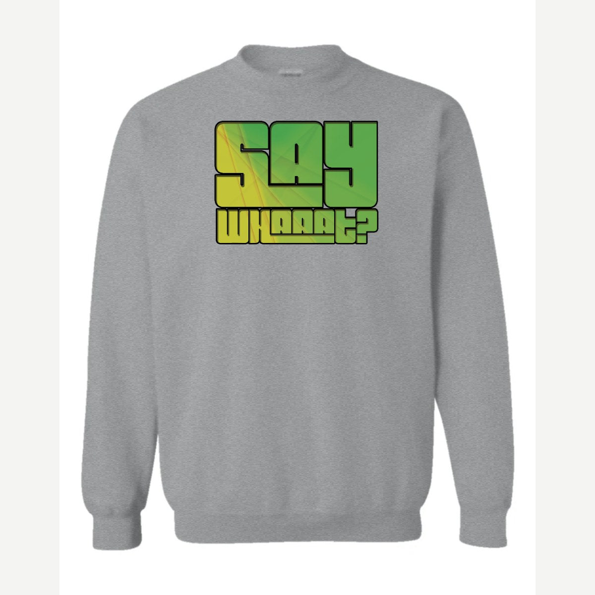 Say Whaaat? — Crewneck Sweatshirt / Sport Grey