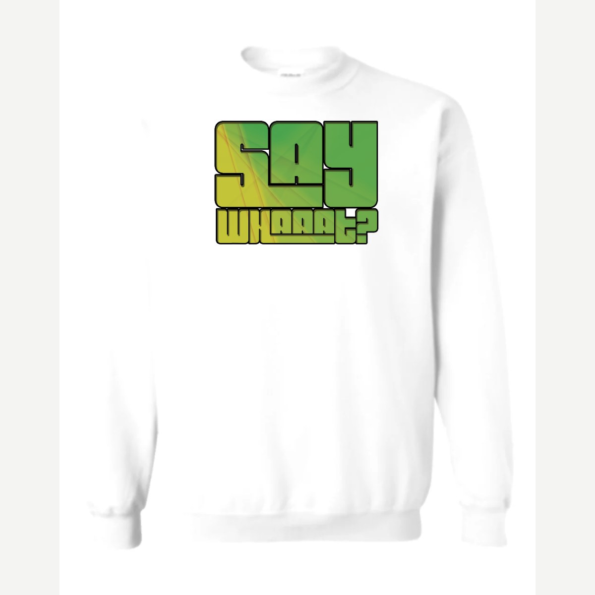 Say Whaaat? — Crewneck Sweatshirt / White