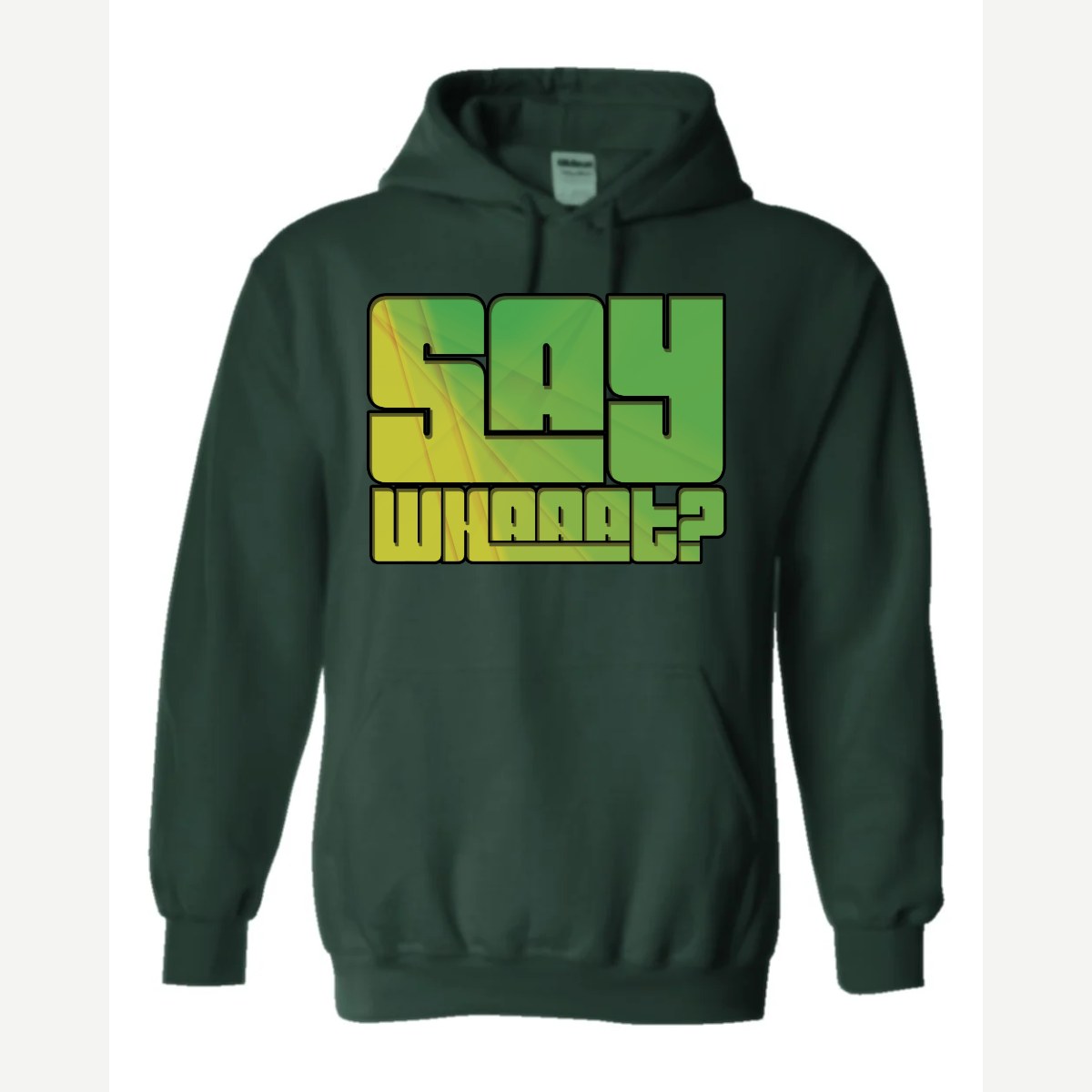 Say Whaaat? — Hoodie / Forest Green
