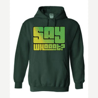 Say Whaaat? — Hoodie / Forest Green