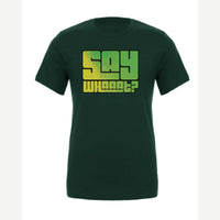 Say Whaaat? — Premium Tee / Forest
