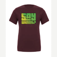 Say Whaaat? — Premium Tee / Maroon