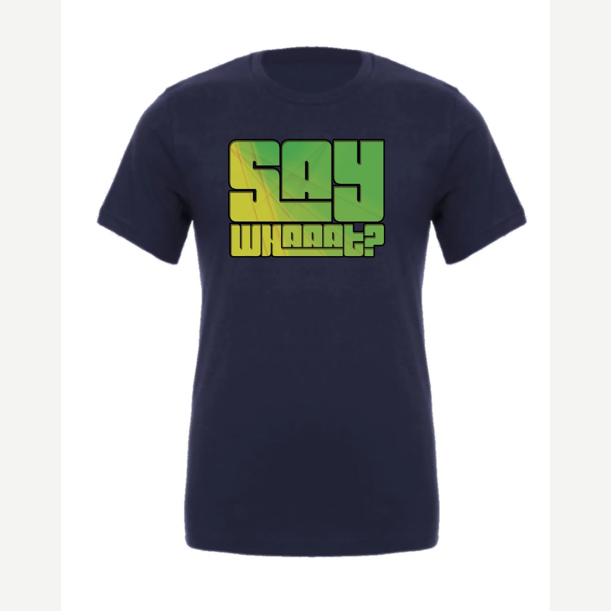 Say Whaaat? — Premium Tee / Navy