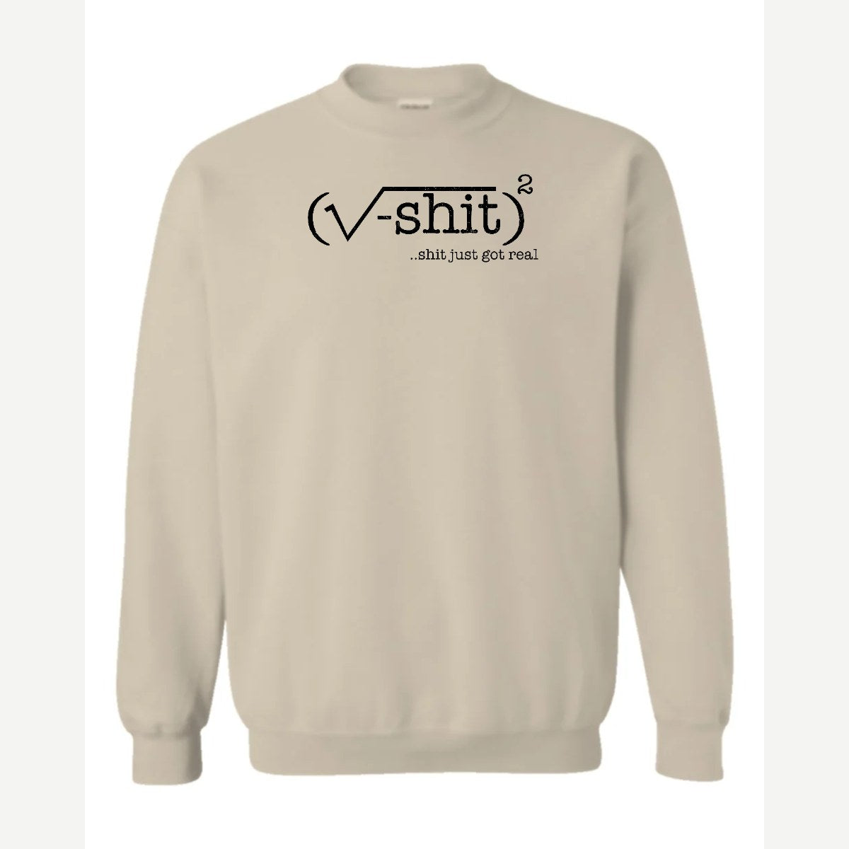 (√-sh*t)² – It Just Got Real — Crewneck Sweatshirt / Sand