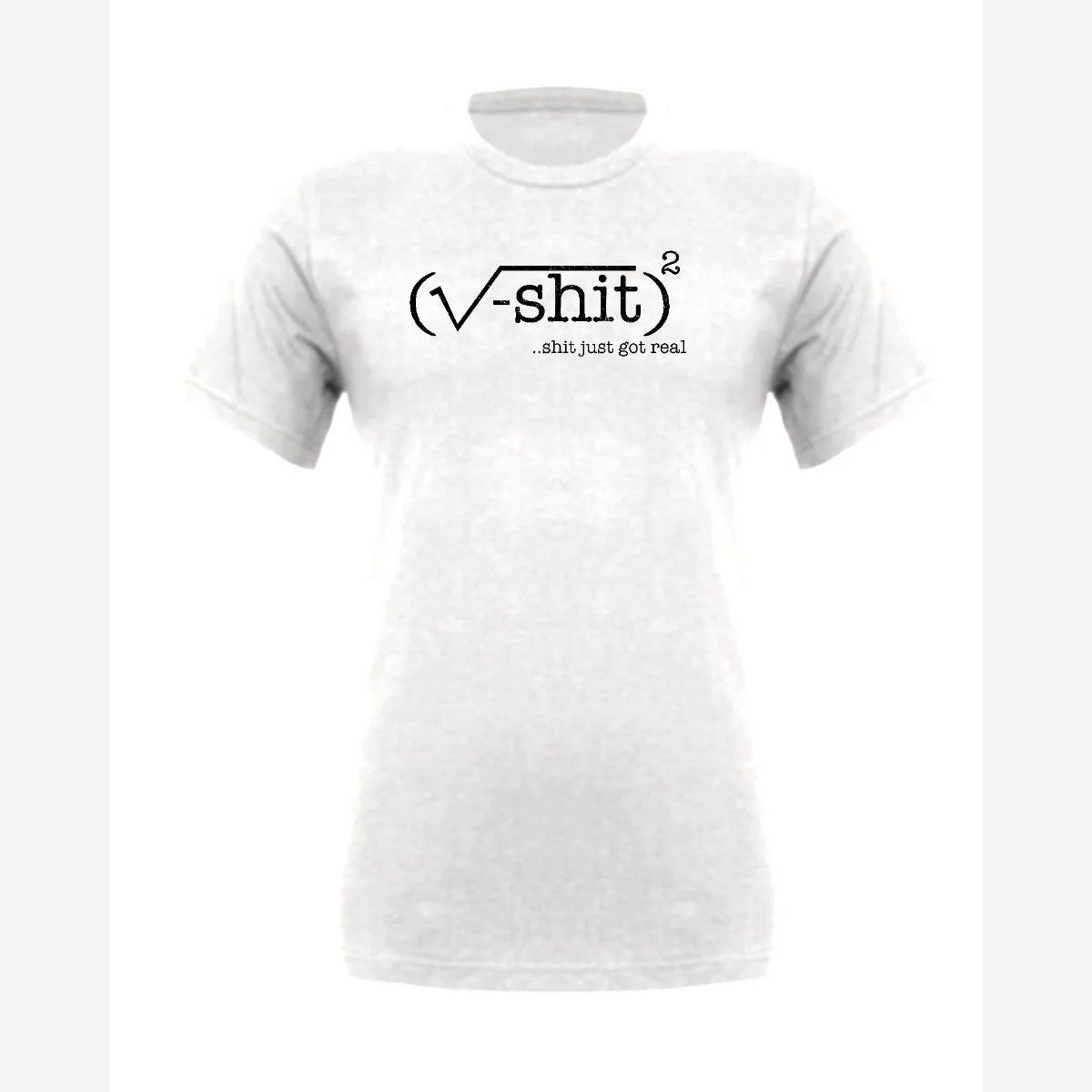 (√-sh*t)² – It Just Got Real — Premium Tee / White