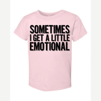 Sometimes I Get a Little Emotional — Toddler Tee / Pink