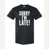 Sorry I'm Late — Classic Tee / Black