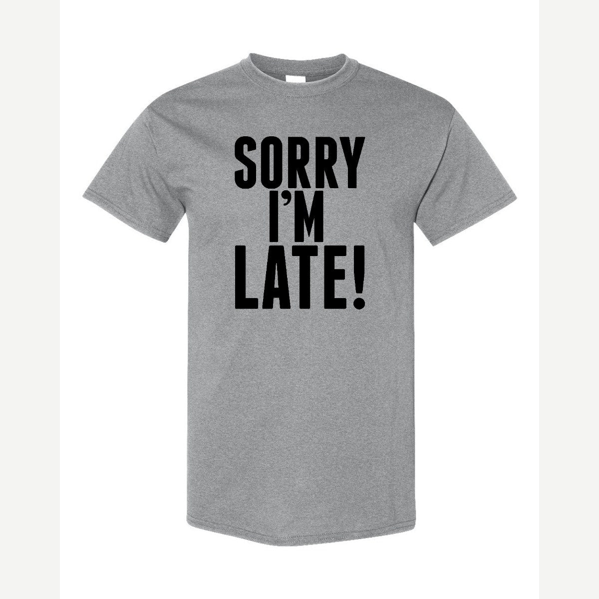 Sorry I'm Late — Classic Tee / Sport Grey