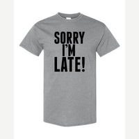 Sorry I'm Late — Classic Tee / Sport Grey