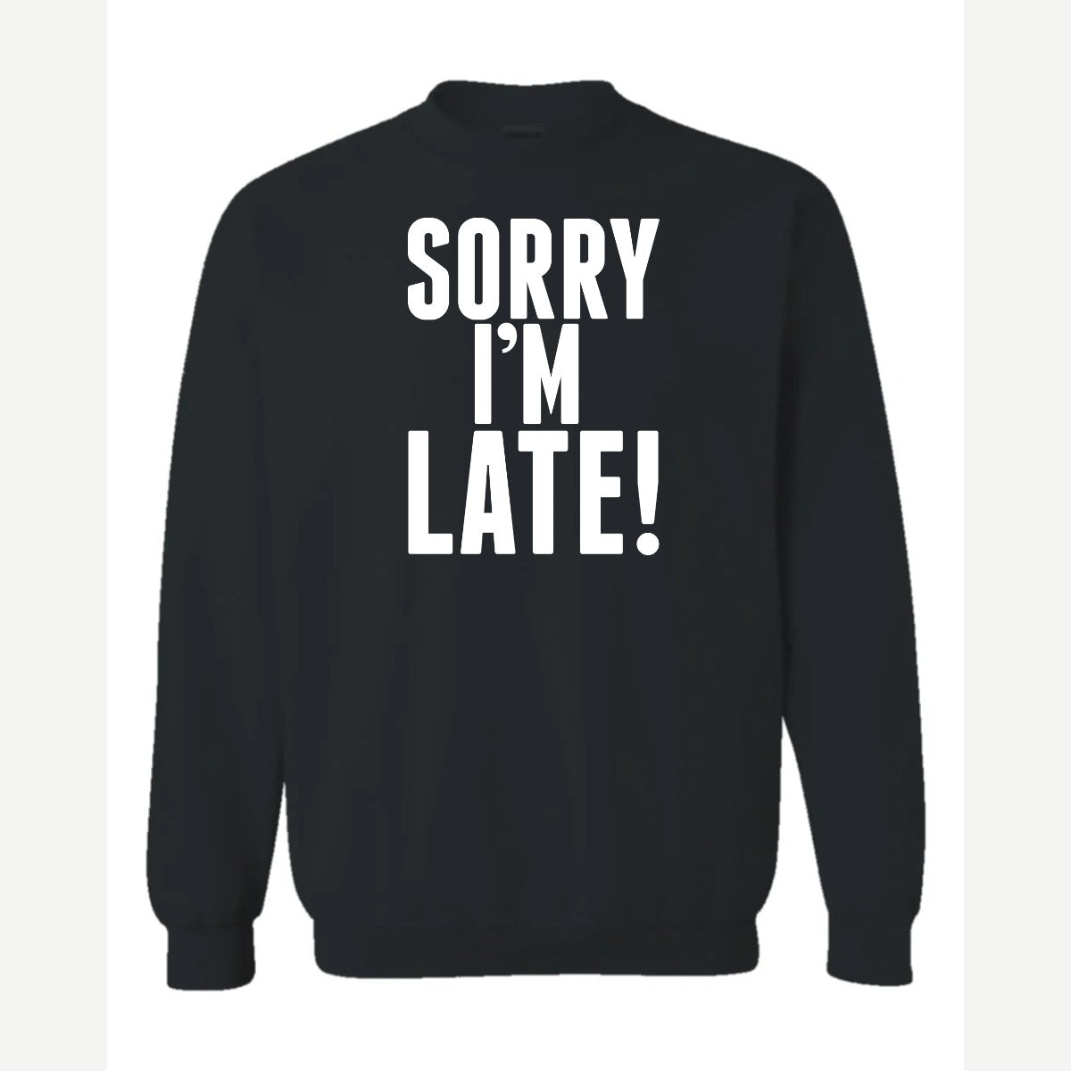 Sorry I'm Late — Crewneck Sweatshirt / Black