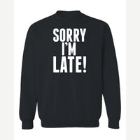 Sorry I'm Late — Crewneck Sweatshirt / Black