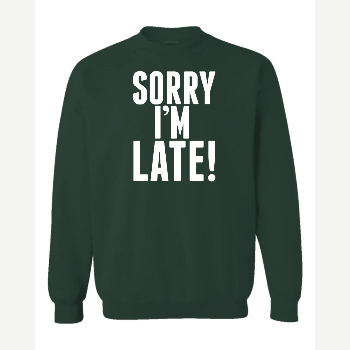 Sorry I'm Late — Crewneck Sweatshirt / Forest Green