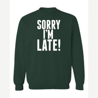 Sorry I'm Late — Crewneck Sweatshirt / Forest Green