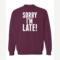 Sorry I'm Late — Crewneck Sweatshirt / Maroon