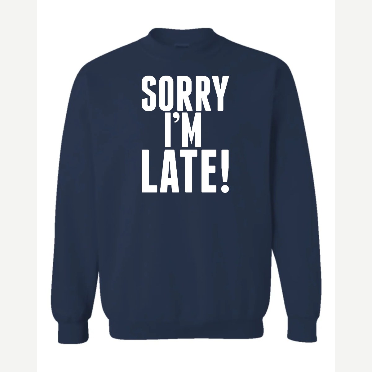 Sorry I'm Late — Crewneck Sweatshirt / Navy