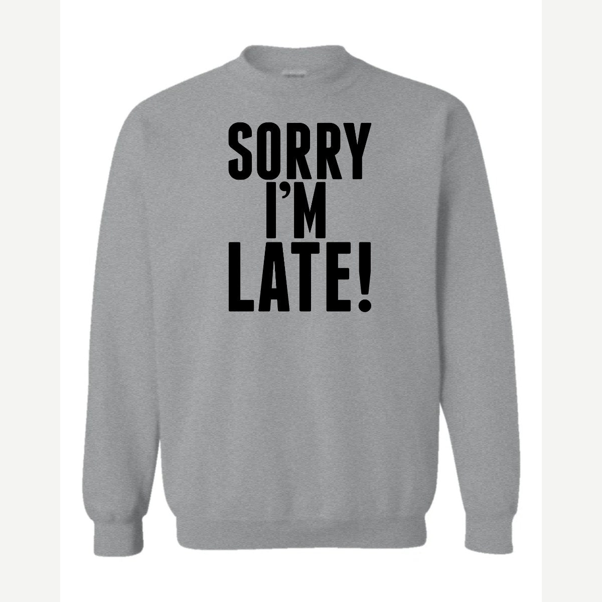 Sorry I'm Late — Crewneck Sweatshirt / Sport Grey