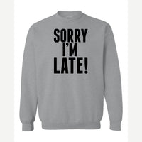 Sorry I'm Late — Crewneck Sweatshirt / Sport Grey