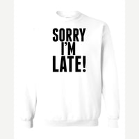 Sorry I'm Late — Crewneck Sweatshirt / White