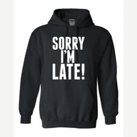 Sorry I'm Late — Hoodie / Black